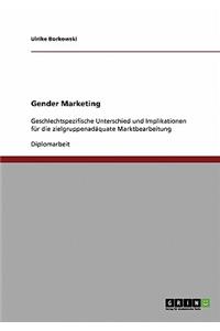 Gender Marketing. Geschlechtspezifische Unterschiede Und Implikationen Fur Die Zielgruppenadaquate Marktbearbeitung