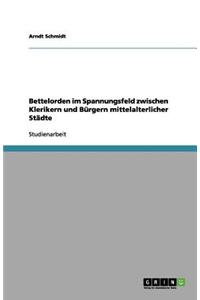 Bettelorden im Spannungsfeld zwischen Klerikern und Bürgern mittelalterlicher Städte