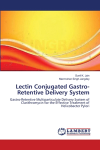 Lectin Conjugated Gastro-Retentive Delivery System