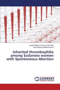 Inherited thrombophilia among Sudanese women with Spontaneous Abortion