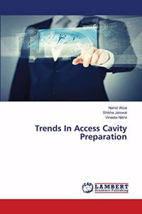 Trends In Access Cavity Preparation