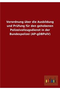 Verordnung über die Ausbildung und Prüfung für den gehobenen Polizeivollzugsdienst in der Bundespolizei (AP-gDBPolV)