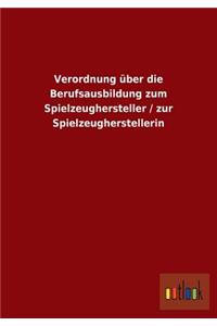 Verordnung über die Berufsausbildung zum Spielzeughersteller / zur Spielzeugherstellerin