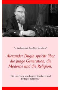 Alexander Dugin spricht über die junge Generation, die Moderne und die Religion.