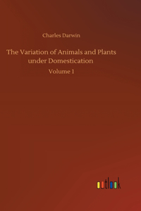 Variation of Animals and Plants under Domestication