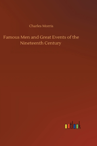Famous Men and Great Events of the Nineteenth Century