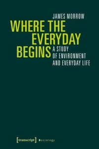 Where the Everyday Begins – A Study of Environment and Everyday Life