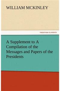 Supplement to a Compilation of the Messages and Papers of the Presidents