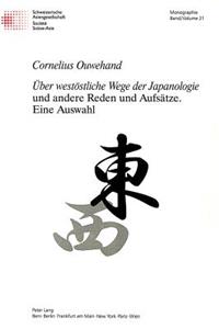 «Ueber westoestliche Wege der Japanologie» und andere Reden und Aufsaetze.- Eine Auswahl