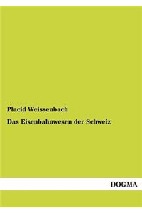 Das Eisenbahnwesen Der Schweiz