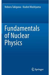 Fundamentals of Nuclear Physics