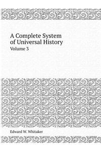 A Complete System of Universal History Volume 3