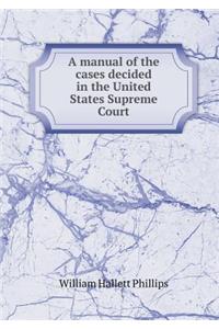 A Manual of the Cases Decided in the United States Supreme Court
