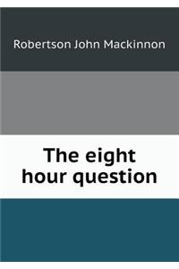 The Eight Hour Question