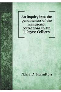 An Inquiry Into the Genuineness of the Manuscript Corrections in Mr. J. Payne Collier's