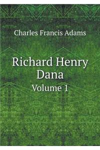 Richard Henry Dana Volume 1