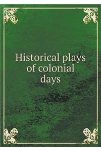 Historical plays of colonial days