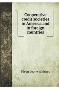 Cooperative Credit Societies in America and in Foreign Countries