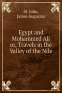 EGYPT AND MOHAMMED ALI OR TRAVELS IN TH