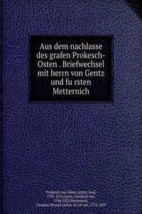 Aus dem nachlasse des grafen Prokesch-Osten Briefwechsel mit herrn von Gentz und fursten Metternich