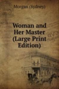 Woman and Her Master (Large Print Edition)