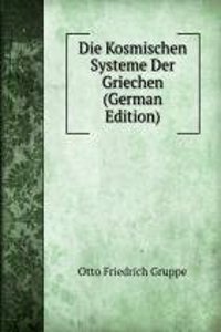 Die Kosmischen Systeme Der Griechen (German Edition)
