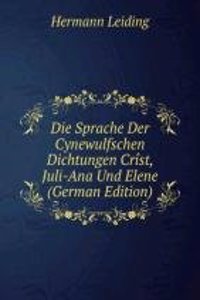 Die Sprache Der Cynewulfschen Dichtungen Crist, Juli-Ana Und Elene (German Edition)