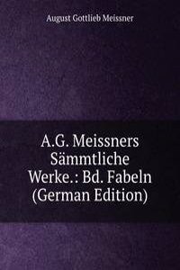 A.G. Meissners Sammtliche Werke.: Bd. Fabeln (German Edition)