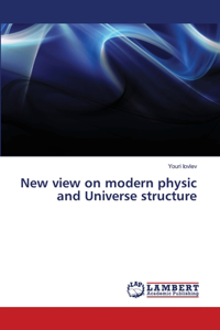 New view on modern physic and Universe structure