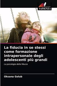 La fiducia in se stessi come formazione intrapersonale degli adolescenti più grandi