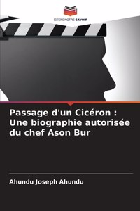 Passage d'un Cicéron: Une biographie autorisée du chef Ason Bur