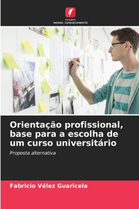 Orientação profissional, base para a escolha de um curso universitário