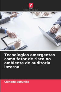 Tecnologias emergentes como fator de risco no ambiente de auditoria interna