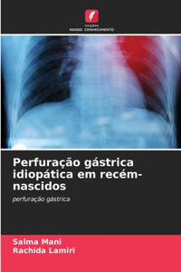 Perfuração gástrica idiopática em recém-nascidos