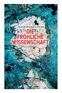 Die fröhliche Wissenschaft (Buch 1 bis 5)