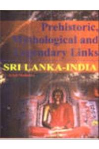 Prehistoric, Nythology and Legendary Link: Sri Lanka to India
