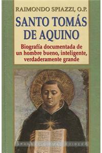 Santo Tomas de Aquino: Biografia Documentada de un Hombre Bueno, Inteligente, Verdaderamente Grande