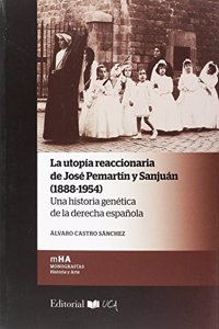 La utopia reaccionaria de Jose Pemartin y Sanjuan (1888-1954): Una historia genetica de la derecha espanola