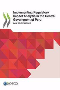 Implementing Regulatory Impact Analysis in the Central Government of Peru