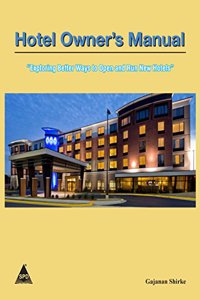 Hotel Owners Manual: Exploring Better Ways to Open and Run New Hotel