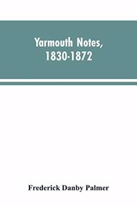 Yarmouth Notes, 1830-1872. Collated from the File of the Norwich Mercury