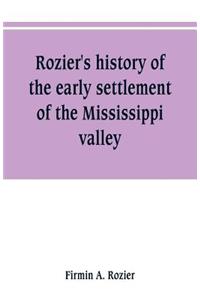 Rozier's history of the early settlement of the Mississippi valley