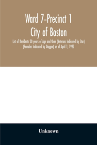 Ward 7-Precinct 1; City of Boston; List of Residents 20 years of Age and Over (Veterans Indicated by Star) (Females Indicated by Dagger) as of April 1, 1923