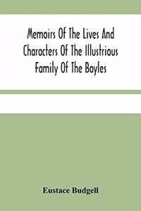 Memoirs Of The Lives And Characters Of The Illustrious Family Of The Boyles