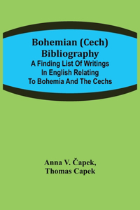 Bohemian (Cech) Bibliography; A finding list of writings in English relating to Bohemia and the Cechs