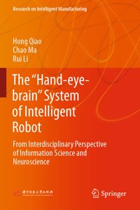 The “Hand-eye-brain” System of Intelligent Robot: From Interdisciplinary Perspective of Information Science and Neuroscience