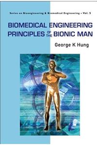 Biomedical Engineering Principles of the Bionic Man