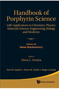Handbook Of Porphyrin Science: With Applications To Chemistry, Physics, Materials Science, Engineering, Biology And Medicine - Volume 26: Heme Biochemistry