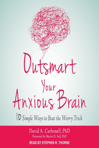 Outsmart Your Anxious Brain