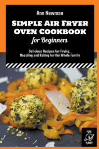Simple Air Fryer Oven Cookbook for Beginners